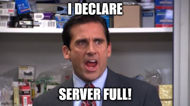 Image of Michael Scott from the office declaring bankruptcy, but the text is instead 'I Declare Server Full'