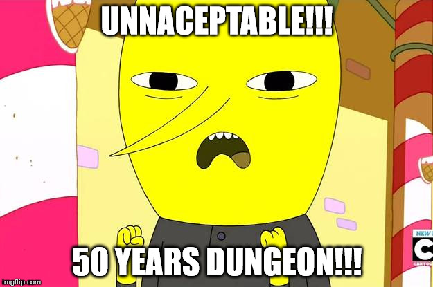 The character Earl of Lemongrab from Adventure Time, with overlaid text saying 'Unnacceptable, 50 years dungeon'